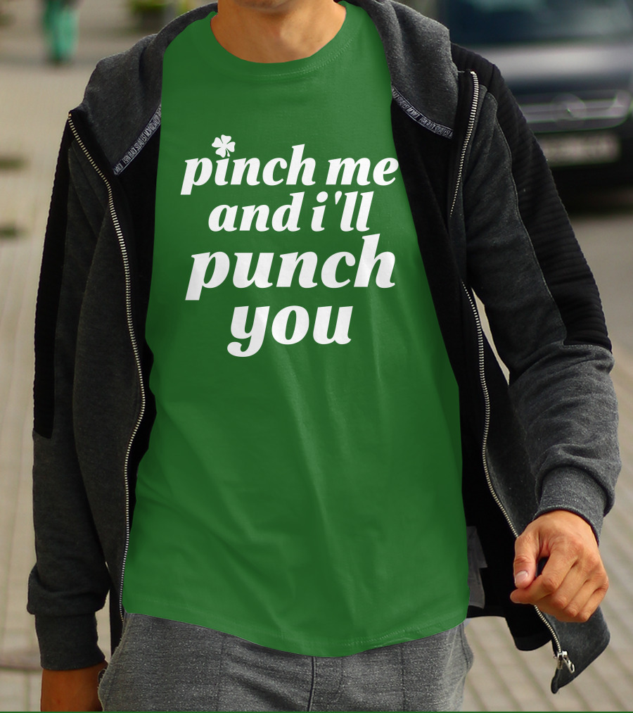 Holy Elle St. Patty's Pinch Me And I'll Punch You Shamrock T-Shirt