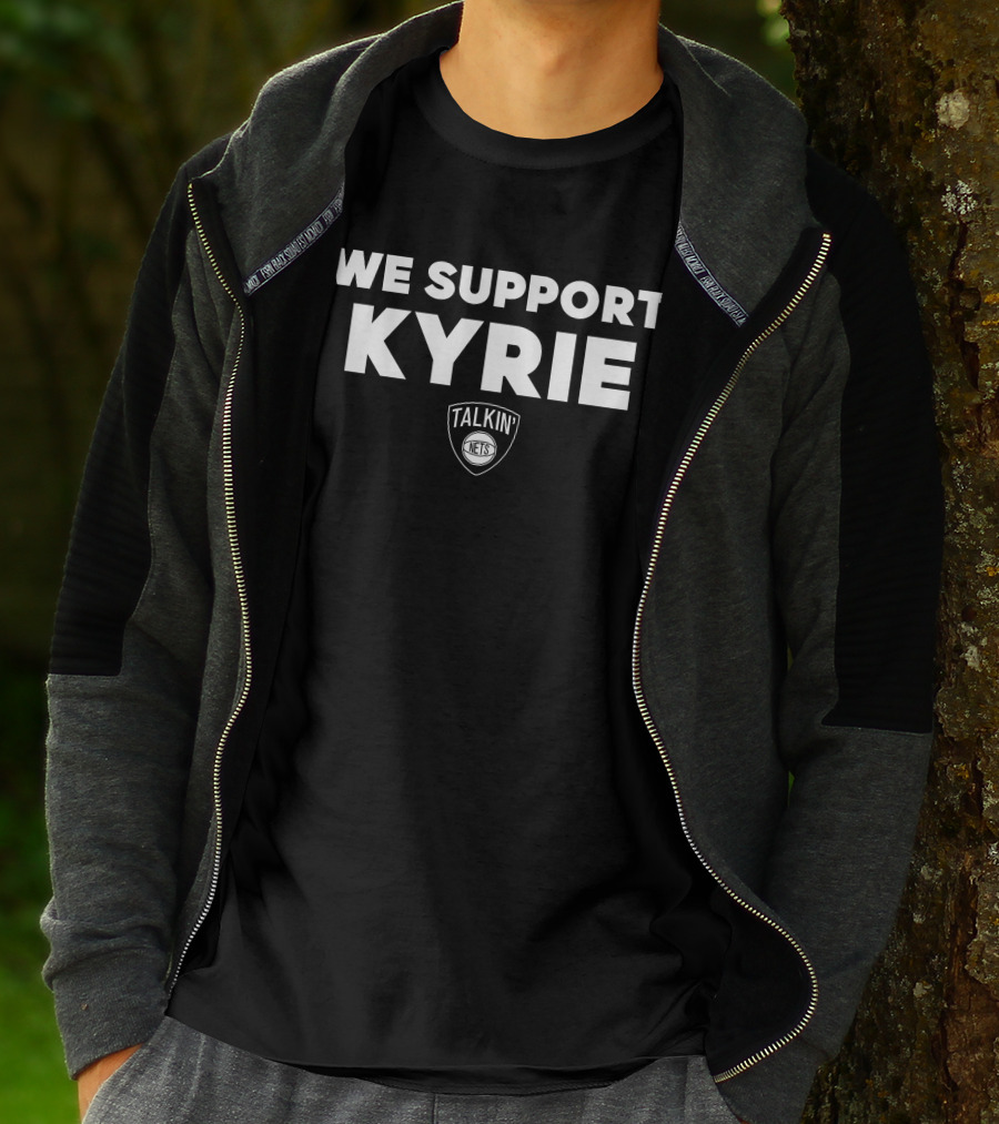 We Support Kyrie Talkin Nets T-Shirt