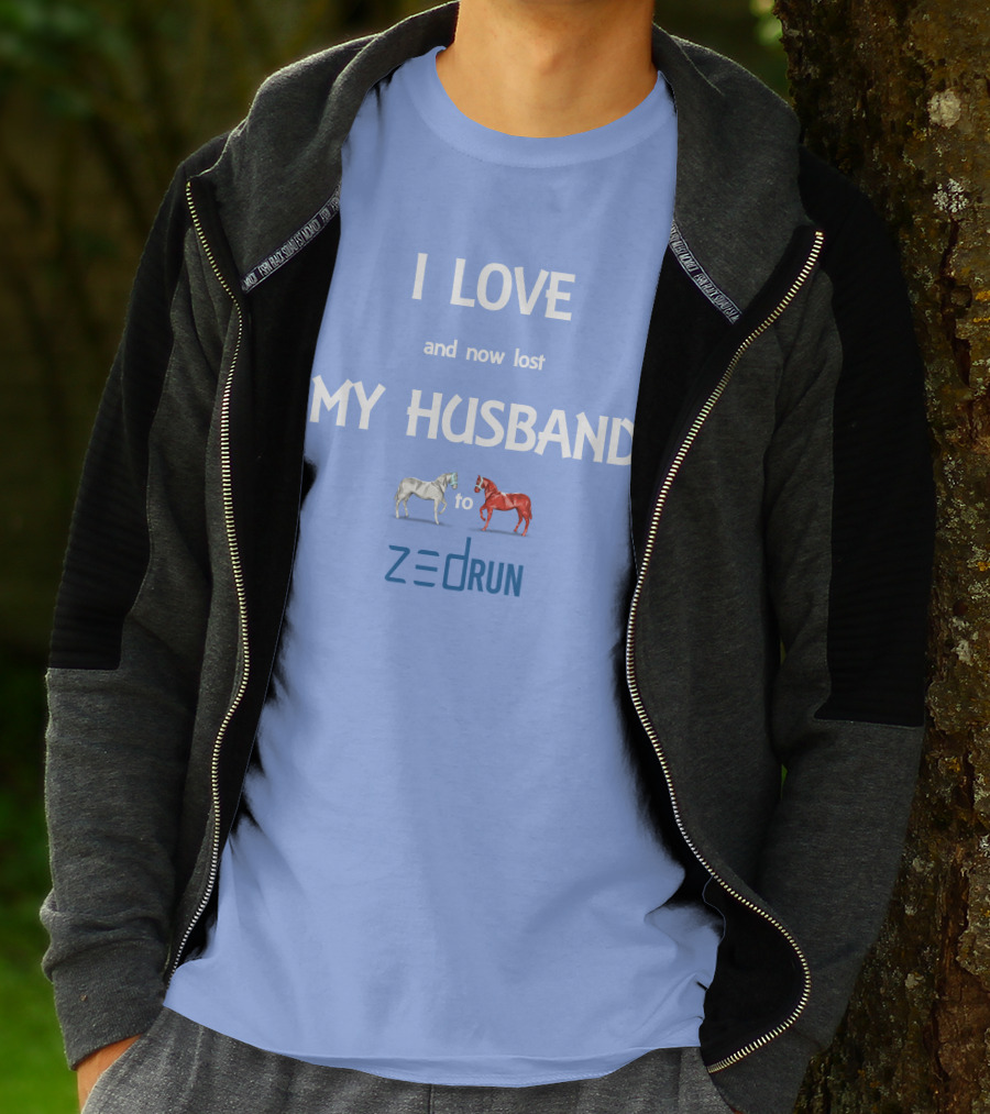 I Love And Now Lost My Husband To Zed Run Racing Horses T-Shirt