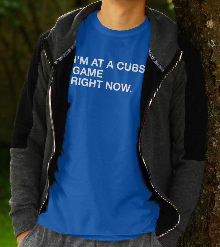 I’m At A Cubs Game Right Now MLB T-Shirt