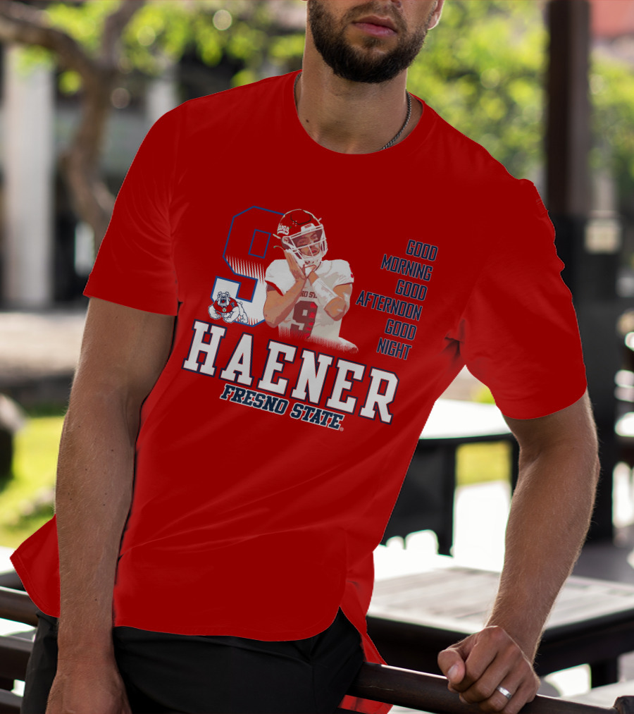Haener Fresno State Good Morning Good Afternoon Good Night T-Shirt