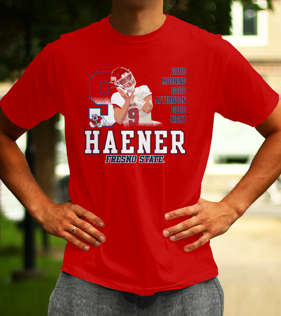 Haener Fresno State Good Morning Good Afternoon Good Night T-Shirt