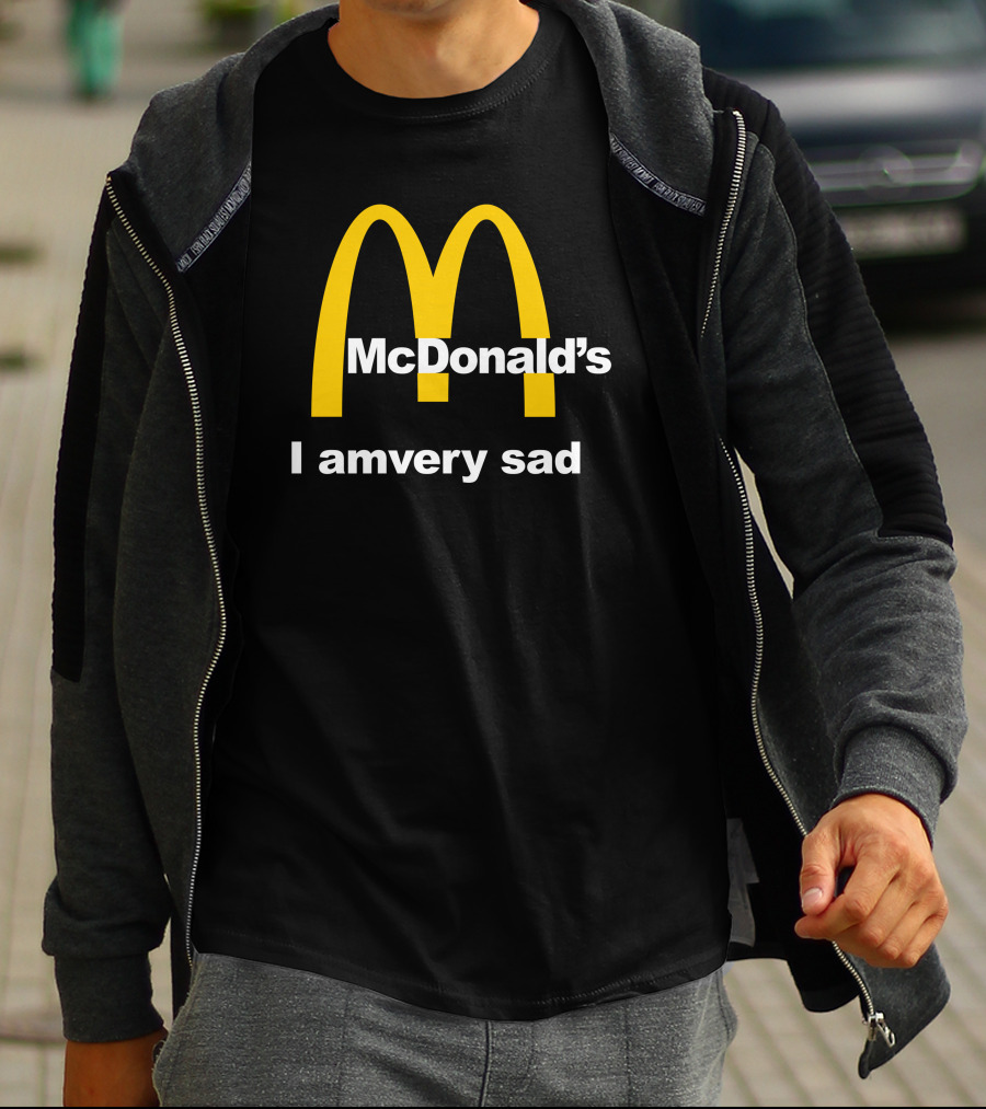 I Am Very Sad Parody McDonald's Mood Text McDonald's Arches T-Shirt
