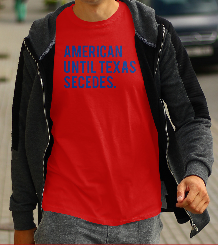 American Until Texas Secedes T-Shirt