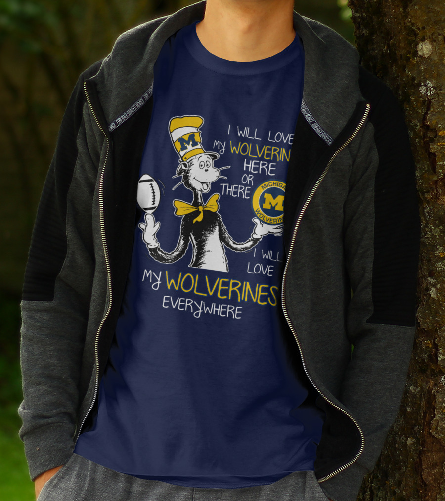I Will Love My Michigan Wolverines Here Or There Everywhere T-Shirt