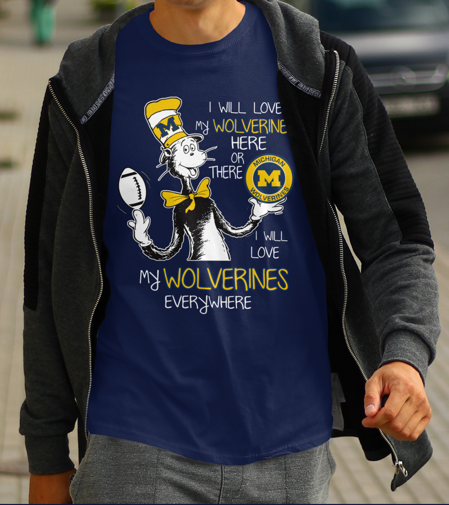 I Will Love My Michigan Wolverines Here Or There Everywhere T-Shirt