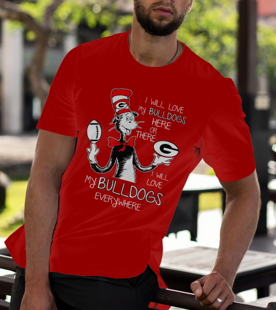 I Will Love My Bulldogs Here Or There Everywhere T-Shirt