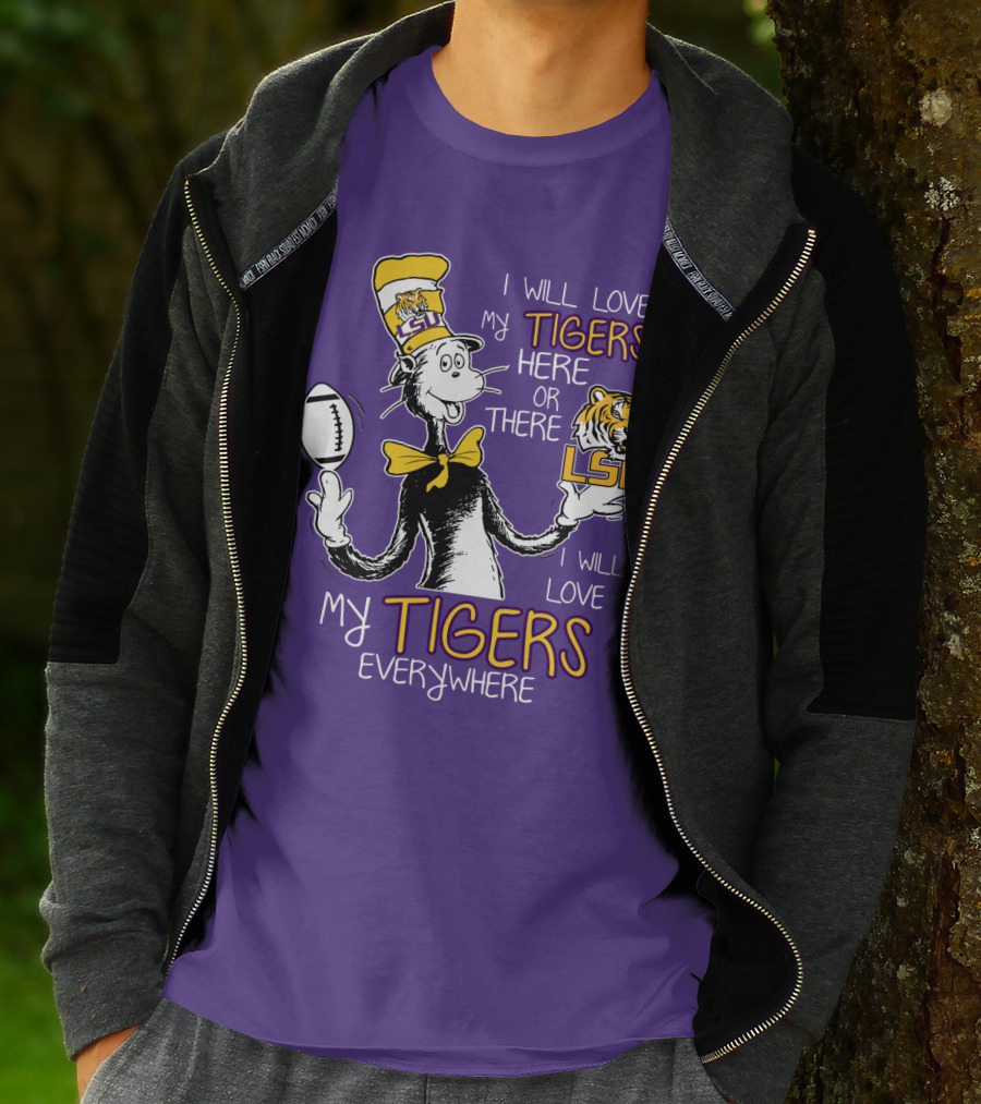 I Will Love My Tigers Here Or There Lsu Football Everywhere T-Shirt
