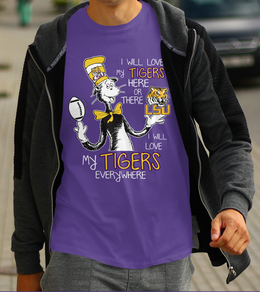 I Will Love My Tigers Here Or There Lsu Football Everywhere T-Shirt