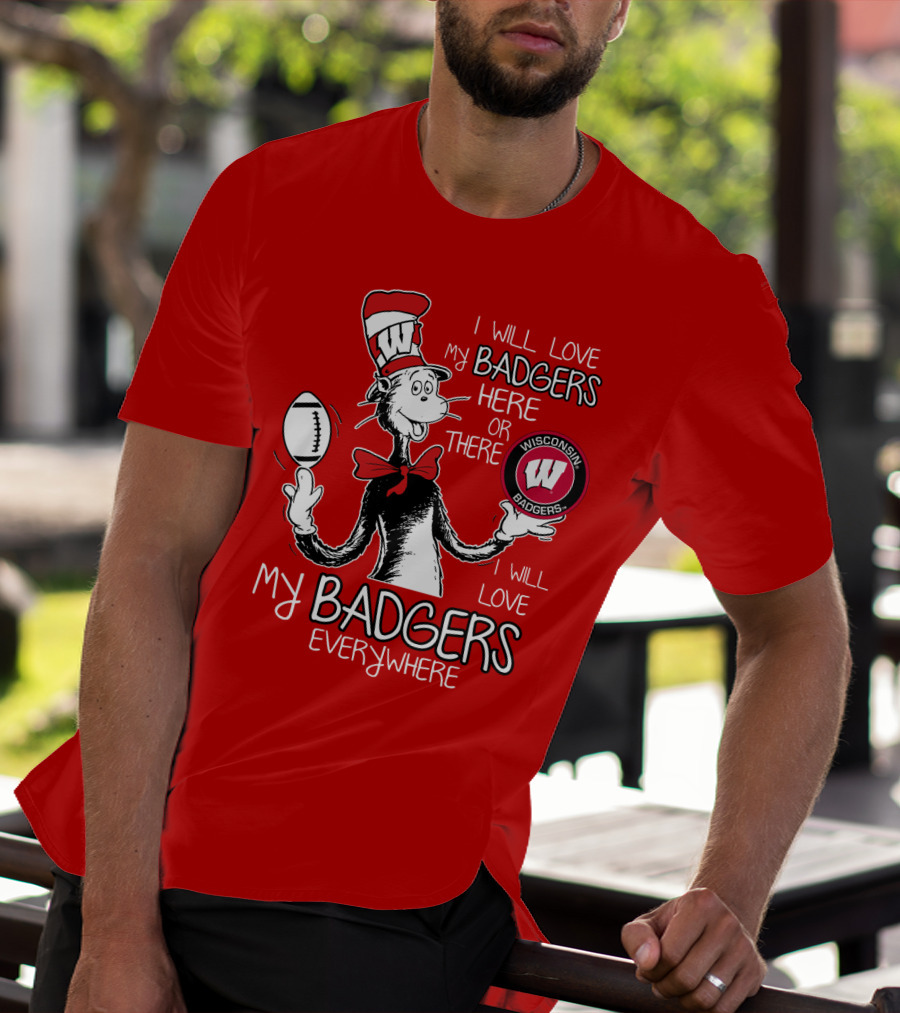 I Will Love My Badgers Here Or There Wisconsin Badgers Everywhere T-Shirt