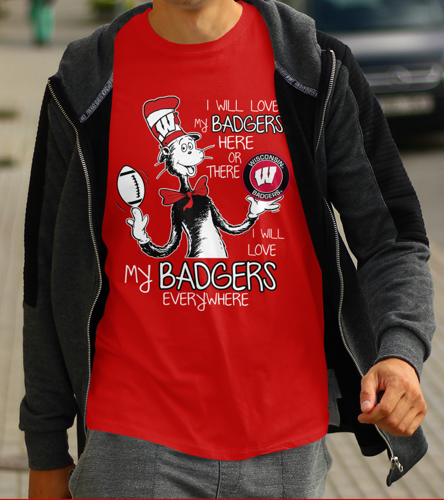 I Will Love My Badgers Here Or There Wisconsin Badgers Everywhere T-Shirt