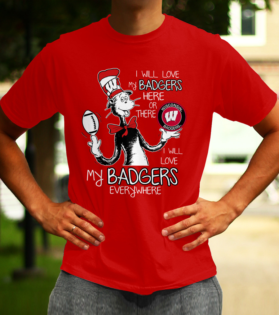 I Will Love My Badgers Here Or There Wisconsin Badgers Everywhere T-Shirt