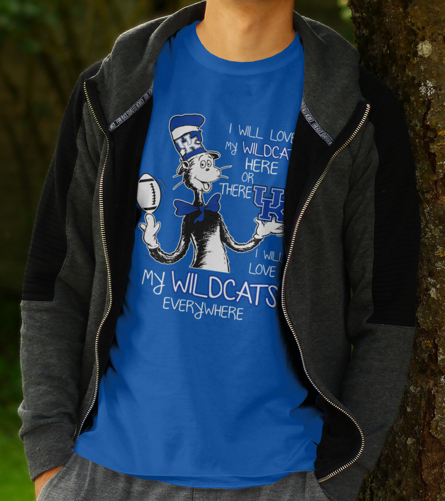 I Will Love My Wildcats Here Or There Kentucky Wildcats Everywhere T-Shirt