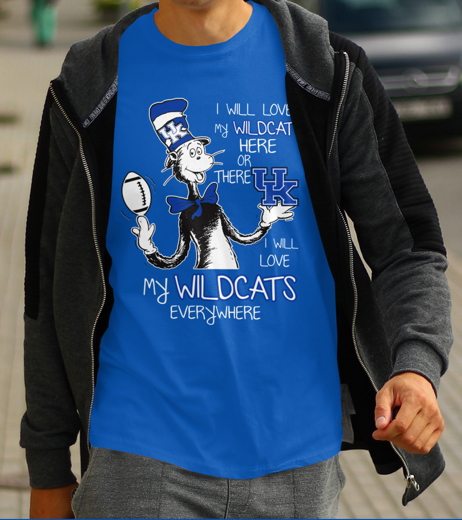 I Will Love My Wildcats Here Or There Kentucky Wildcats Everywhere T-Shirt