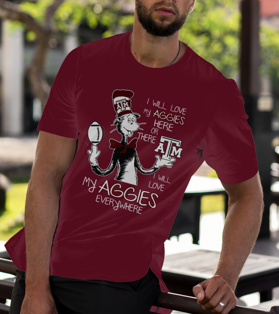 I Will Love My Aggies Here Or There I Will Love My Aggies Everywhere T-Shirt