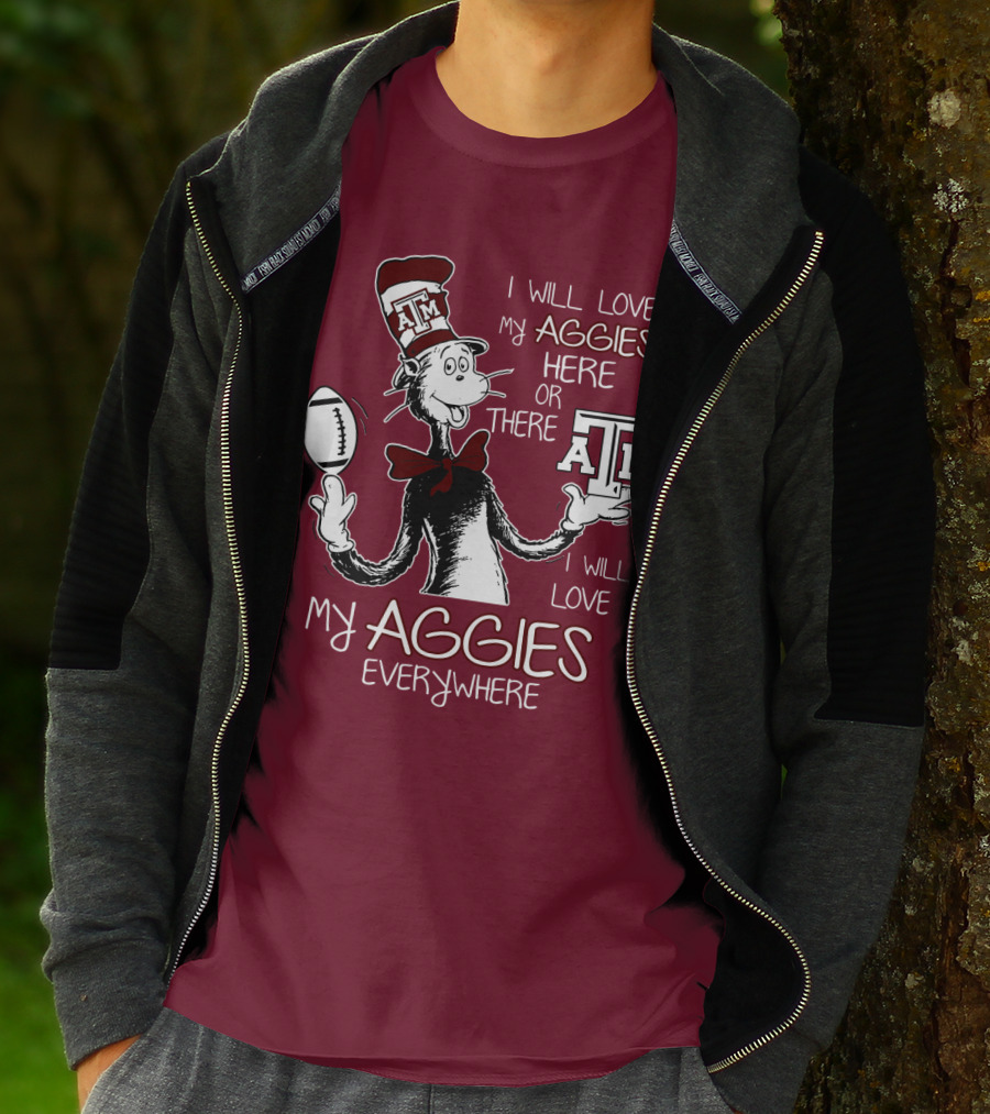 I Will Love My Aggies Here Or There I Will Love My Aggies Everywhere T-Shirt
