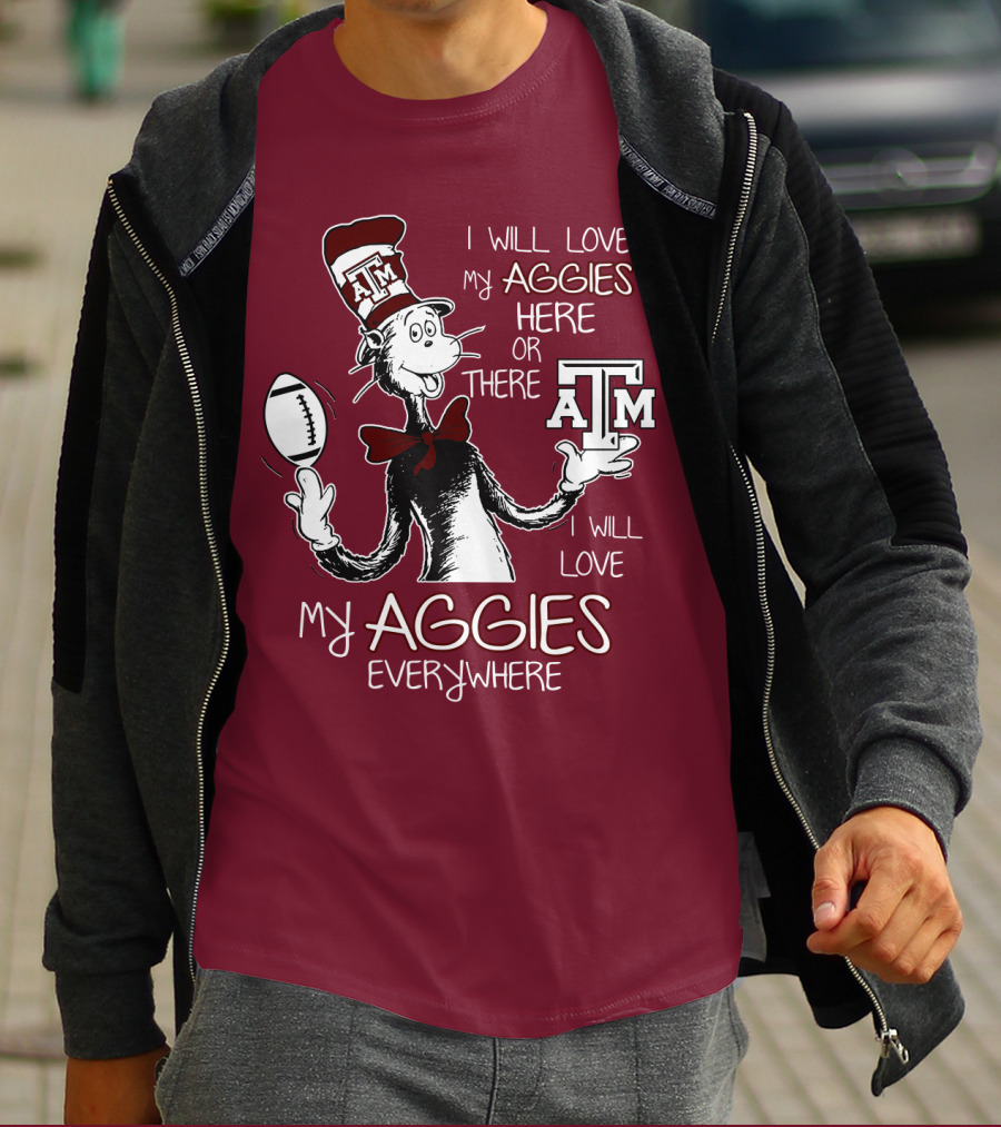 I Will Love My Aggies Here Or There I Will Love My Aggies Everywhere T-Shirt