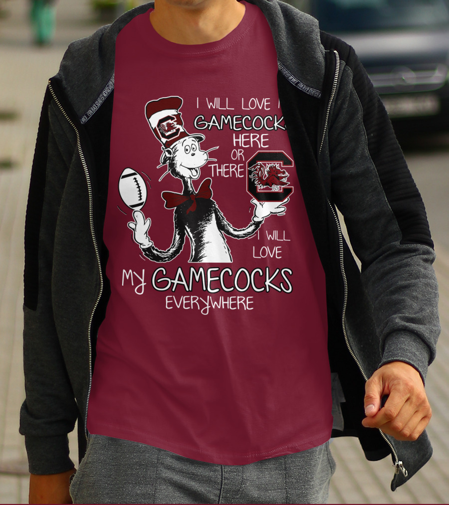 I Will Love My Gamecocks Here Or There Everywhere T-Shirt