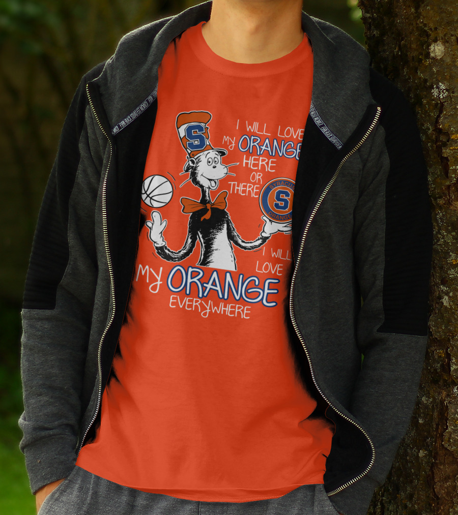 Syracuse Orange I Will Love My Orange Here Or There Everywhere T-Shirt