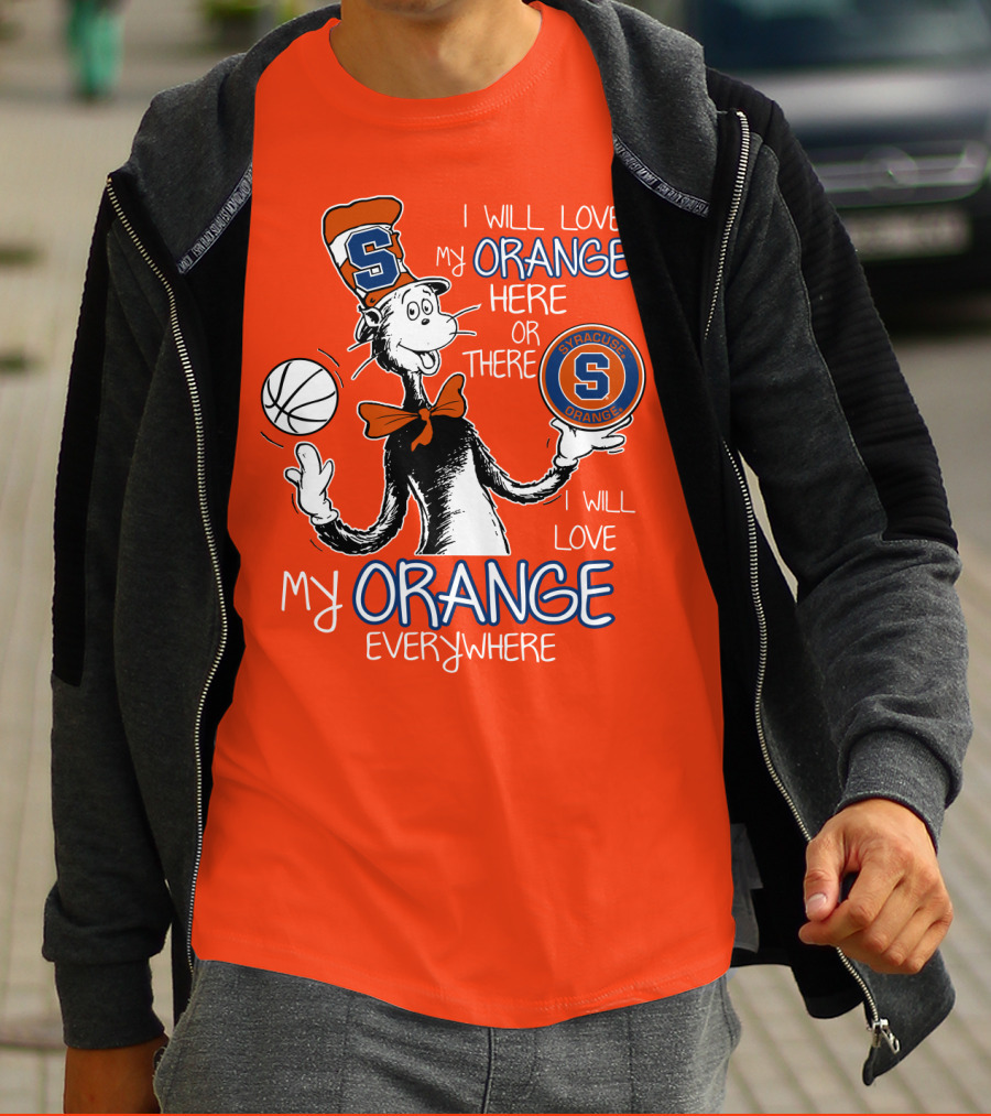 Syracuse Orange I Will Love My Orange Here Or There Everywhere T-Shirt