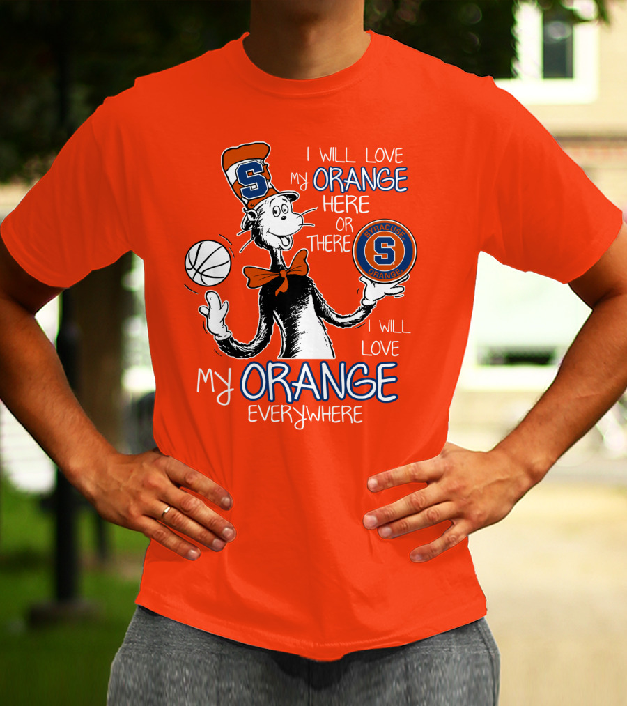 Syracuse Orange I Will Love My Orange Here Or There Everywhere T-Shirt