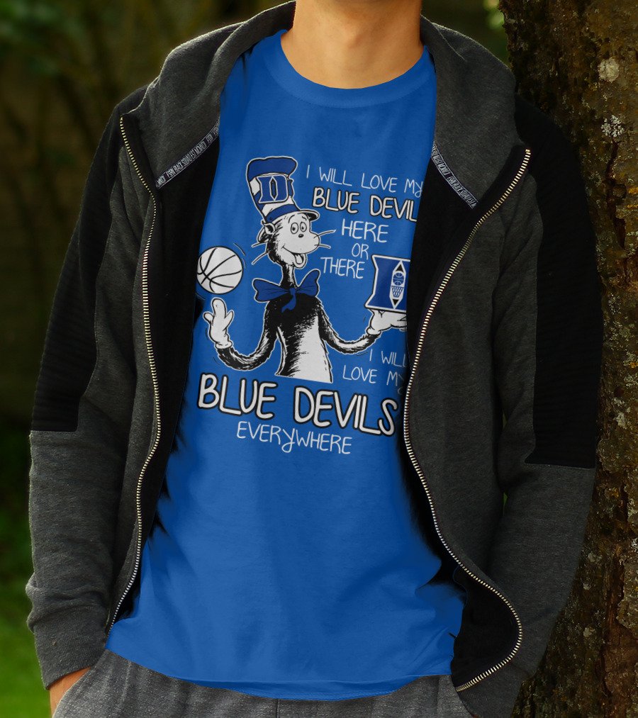 I Will Love My Blue Devils Here Or There I Will Love My Blue Devils Everywhere T-Shirt