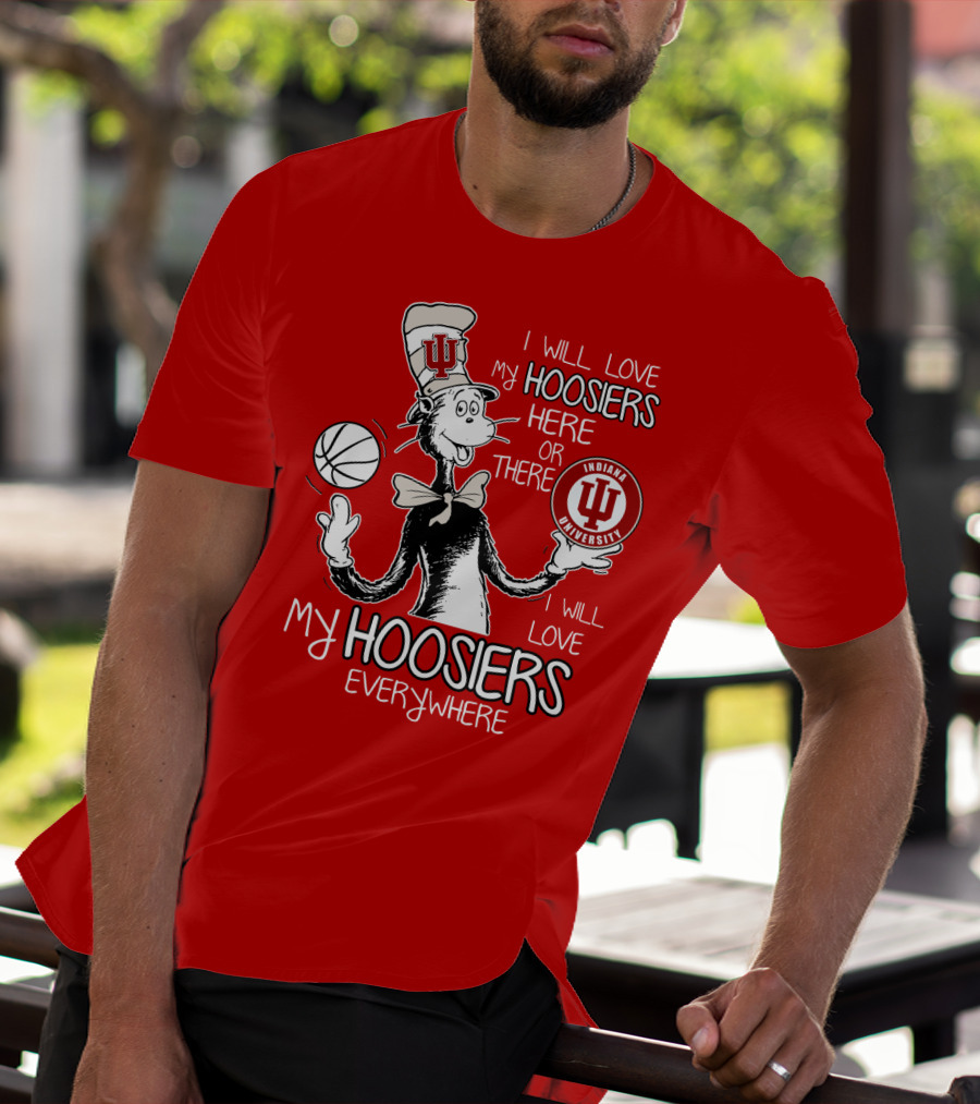 I Will Love My Hoosiers Indiana University Here Or There Everywhere T-Shirt