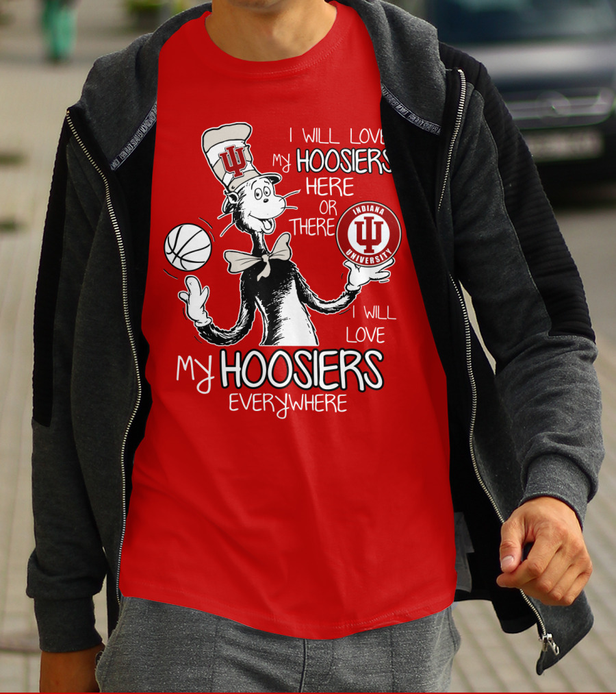 I Will Love My Hoosiers Indiana University Here Or There Everywhere T-Shirt