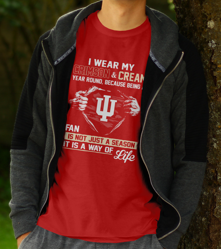I Wear My Crimson & Cream Year Round Because Being A Fan Is Not Just A Season It Is A Way Of Life Iu T-Shirt