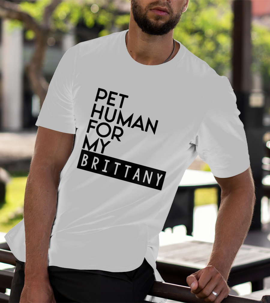 PET HUMAN FOR MY BRITTANY T-Shirt
