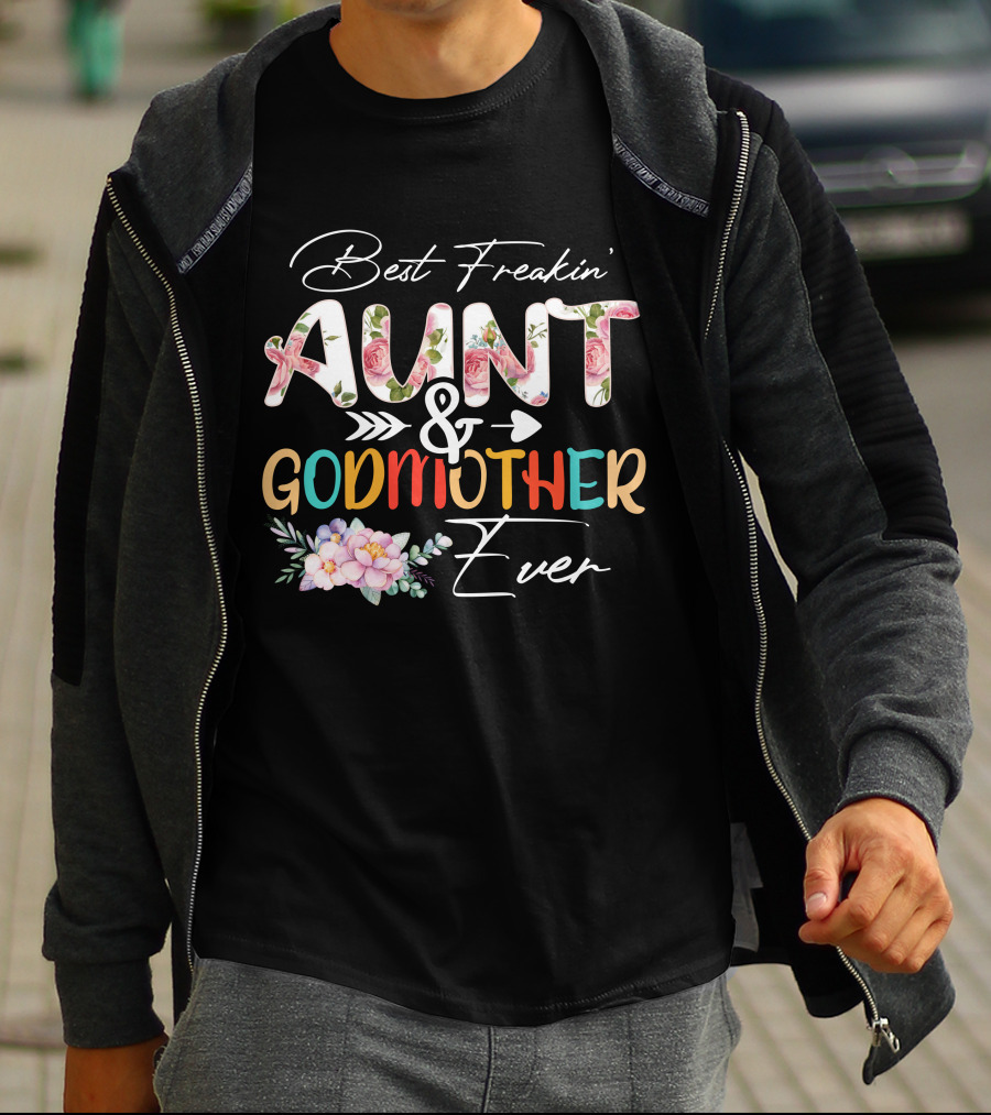 Best Freakin' Aunt And Godmother Ever T-Shirt