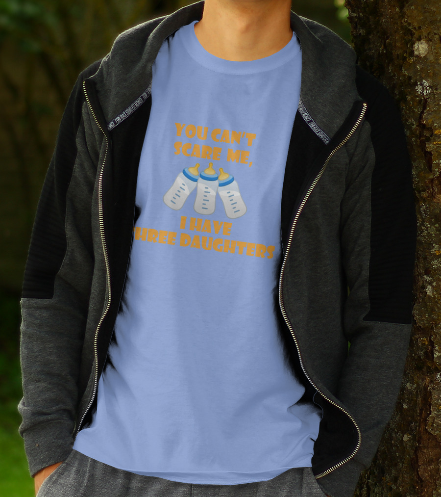 You Can't Scare Me I Have Three Daughters Bottles T-Shirt