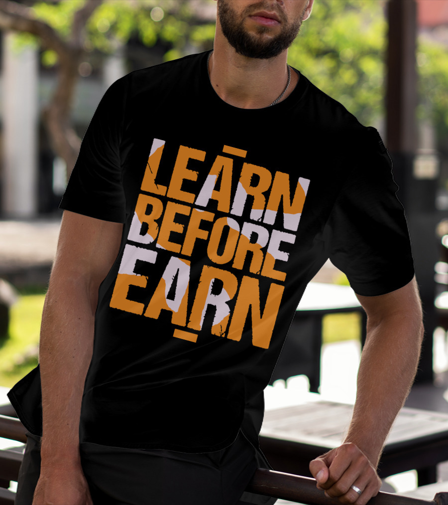 LEARN Before EARN T-Shirt