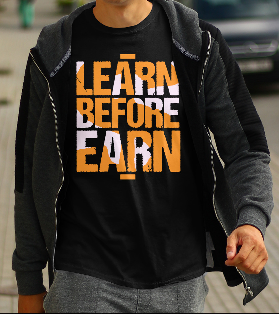 LEARN Before EARN T-Shirt