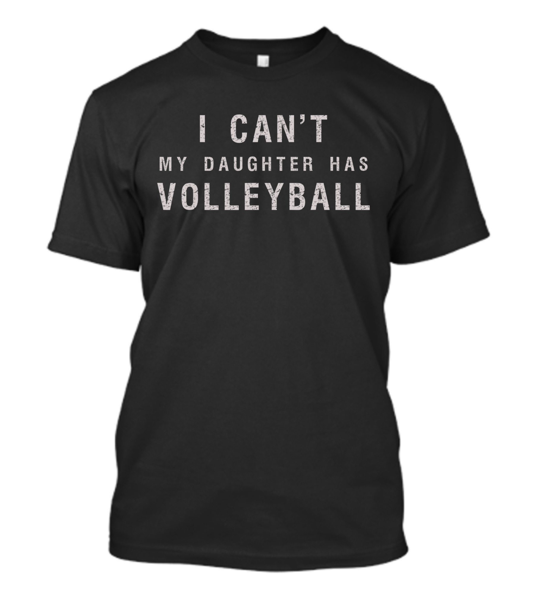 I Can’t Attend My Daughter Has Volleyball Commitment T-Shirt