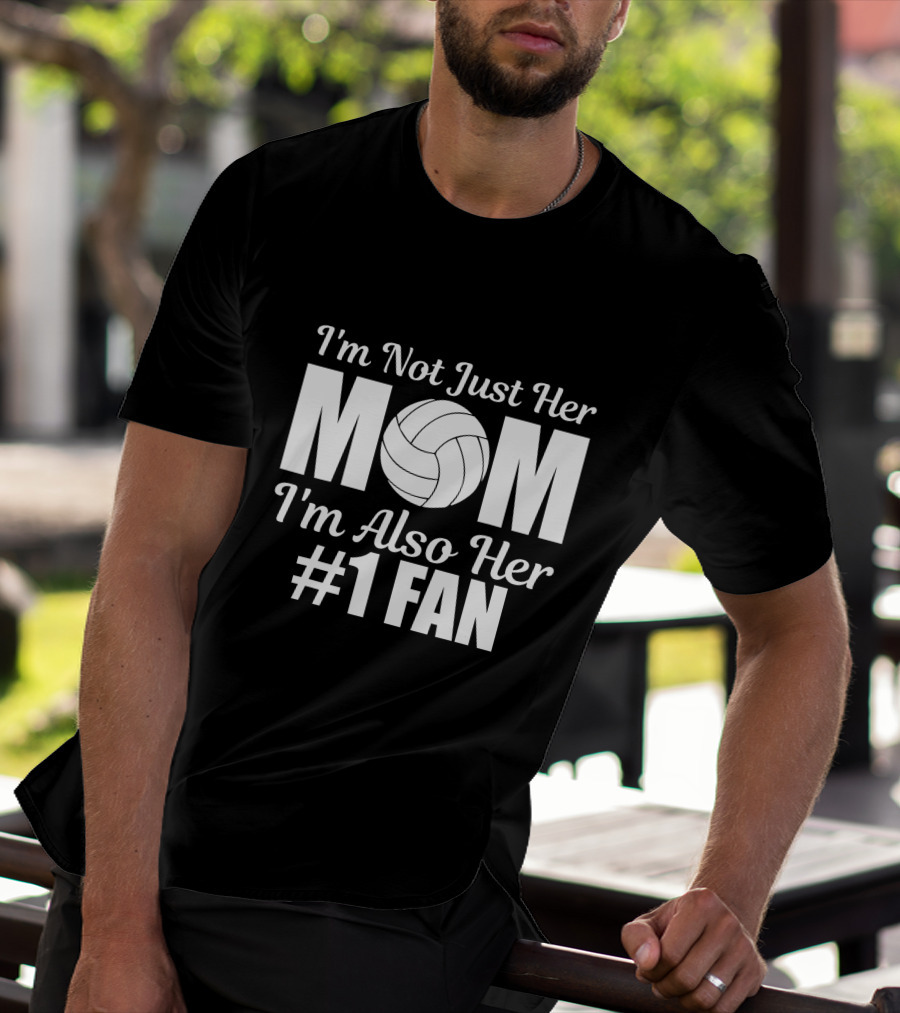 I'm Not Just Her Mom I'm Also Her Number One Fan Volleyball T-Shirt