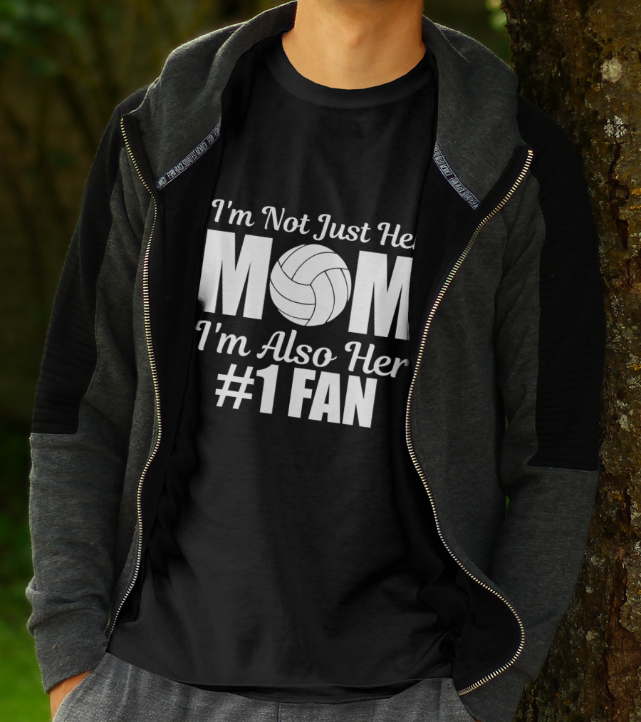 I'm Not Just Her Mom I'm Also Her Number One Fan Volleyball T-Shirt