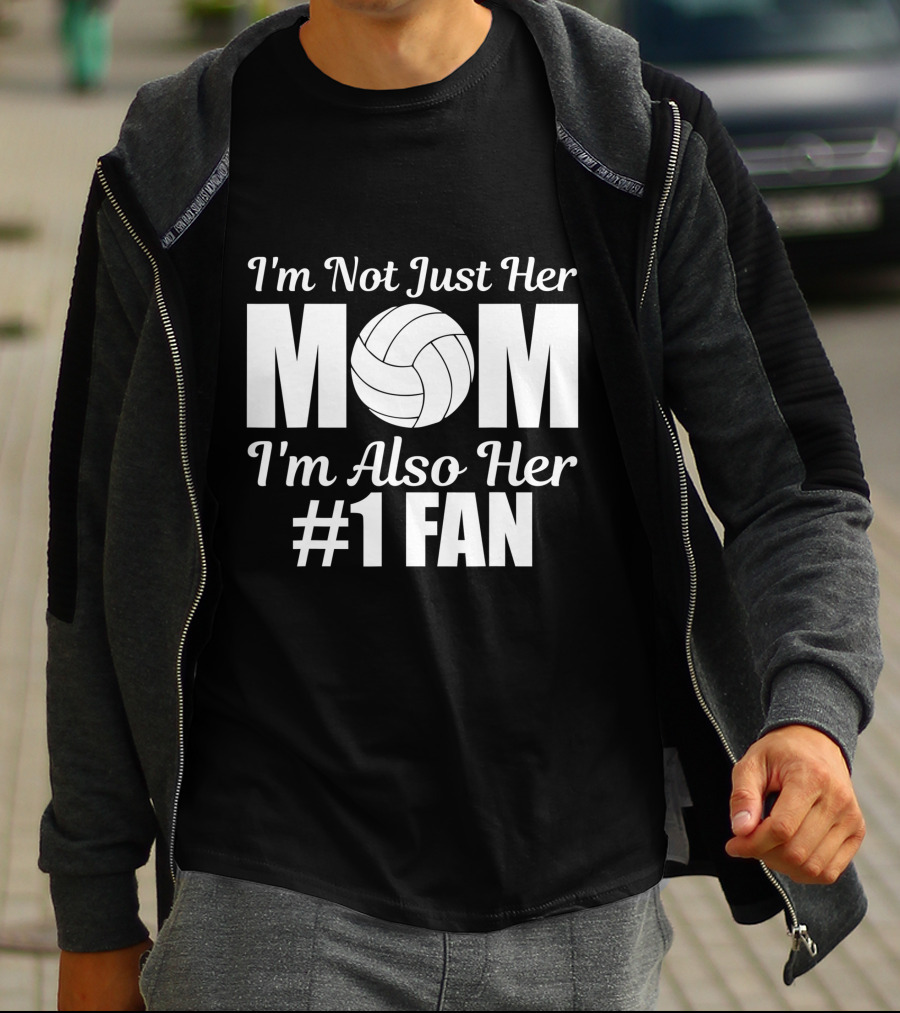 I'm Not Just Her Mom I'm Also Her Number One Fan Volleyball T-Shirt