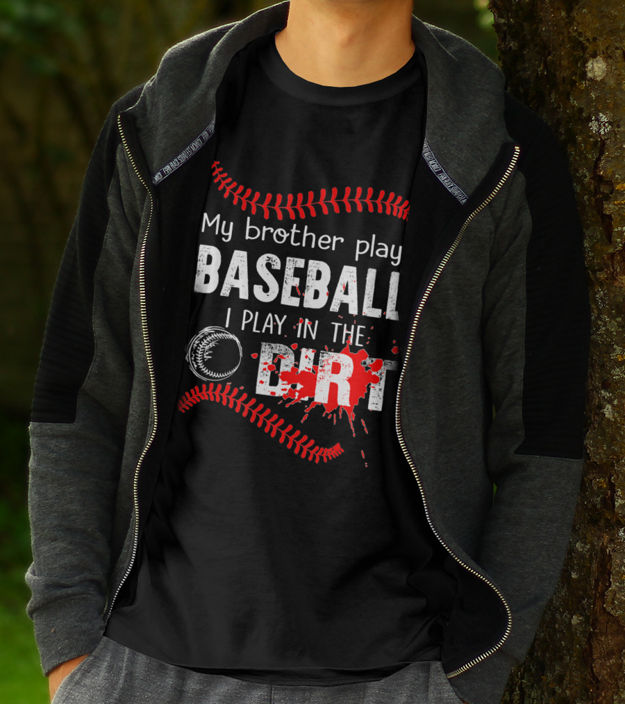 My Brother Plays Baseball I Play In The Dirt Baseball Lover With Red Stitching And Splatter T-Shirt