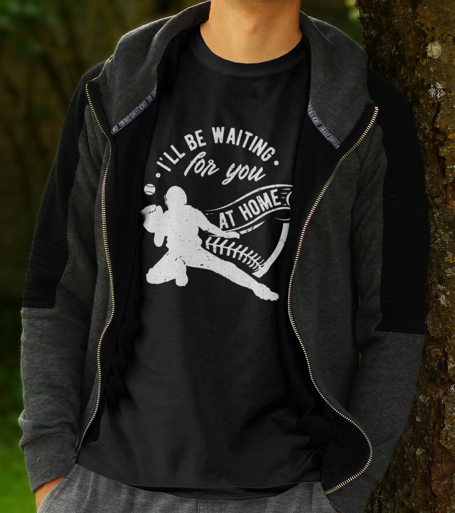 I'll Be Waiting For You At Home Softball Baseball Catcher T-Shirt