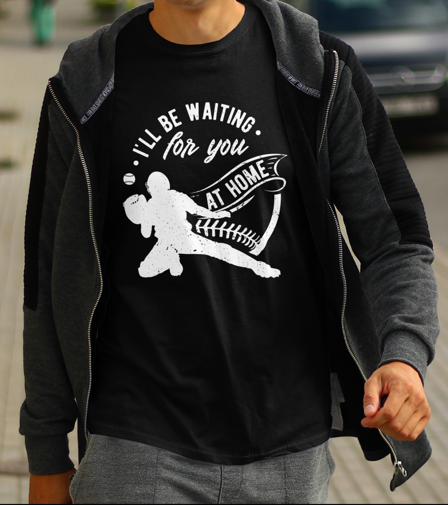 I'll Be Waiting For You At Home Softball Baseball Catcher T-Shirt