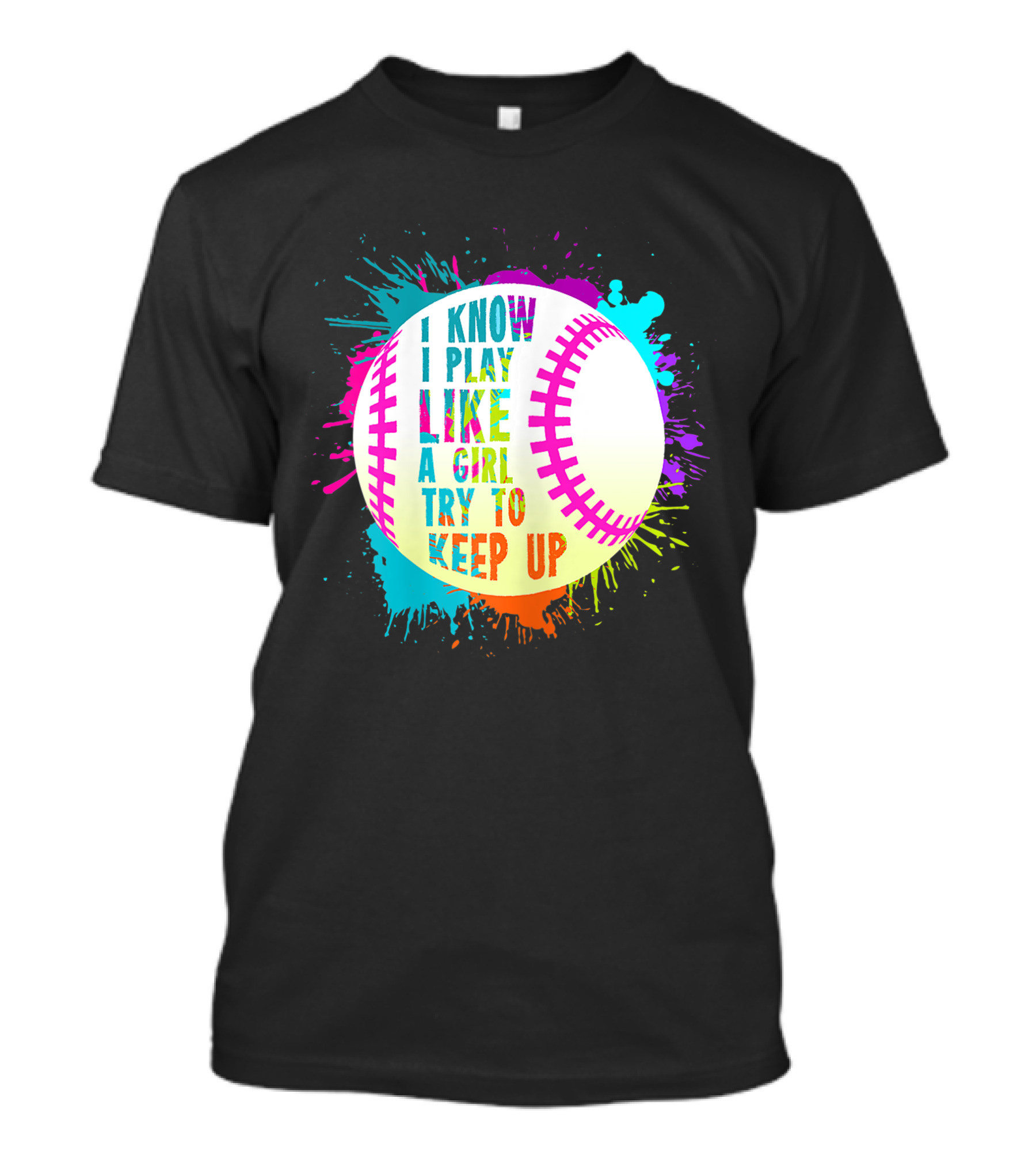 I Know I Play Like A Girl Try To Keep Up Softball Baseball T-Shirt