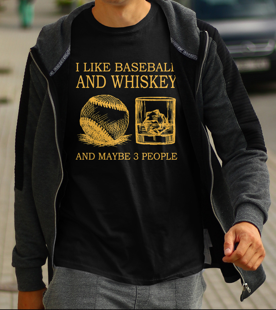 I Like Baseball And Whiskey And Maybe 3 People Baseball And Whiskey Fan Humor T-Shirt