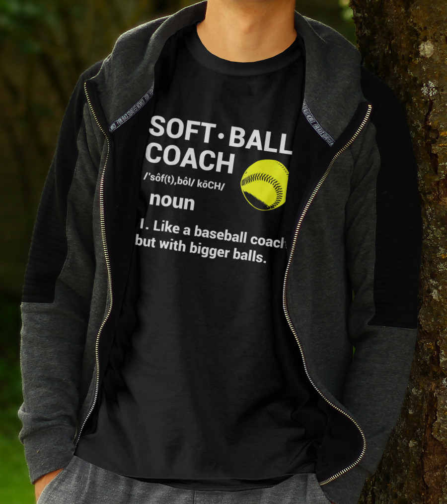 Soft Ball Coach Definition Like A Baseball Coach With Bigger Balls T-Shirt