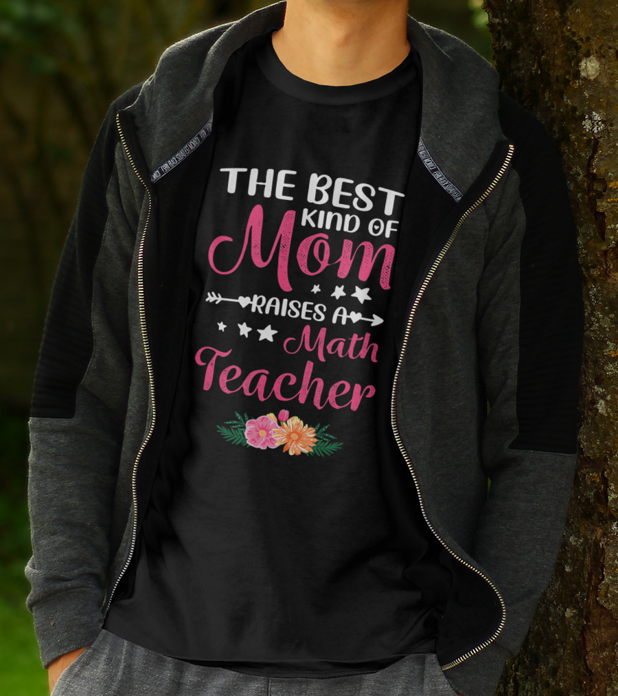 The Best Kind Of Mom Raises A Math Teacher With Stars And Flowers T-Shirt
