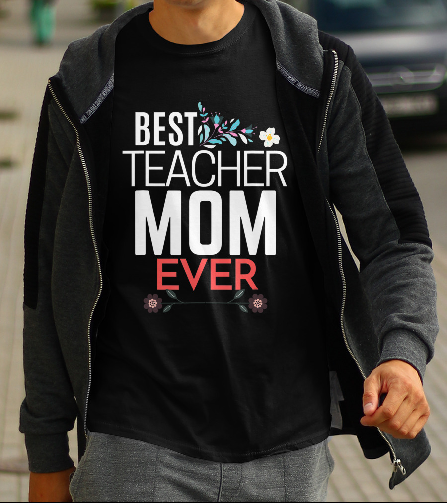 Best Teacher Mom Ever Floral Accents T-Shirt