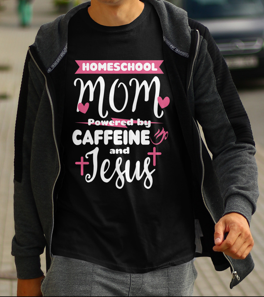 Homeschool Mom Powered By Caffeine And Jesus T-Shirt