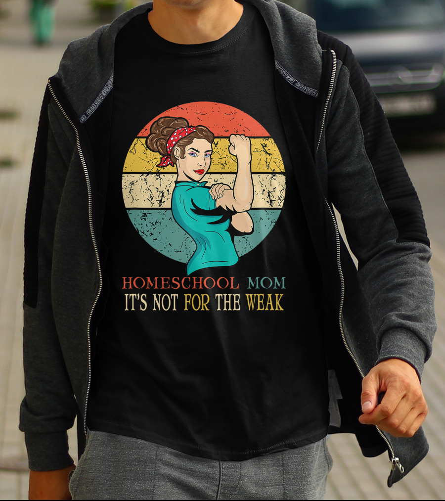 Homeschool Mom It's Not For The Weak Rosie The Riveter Style Vintage Look T-Shirt