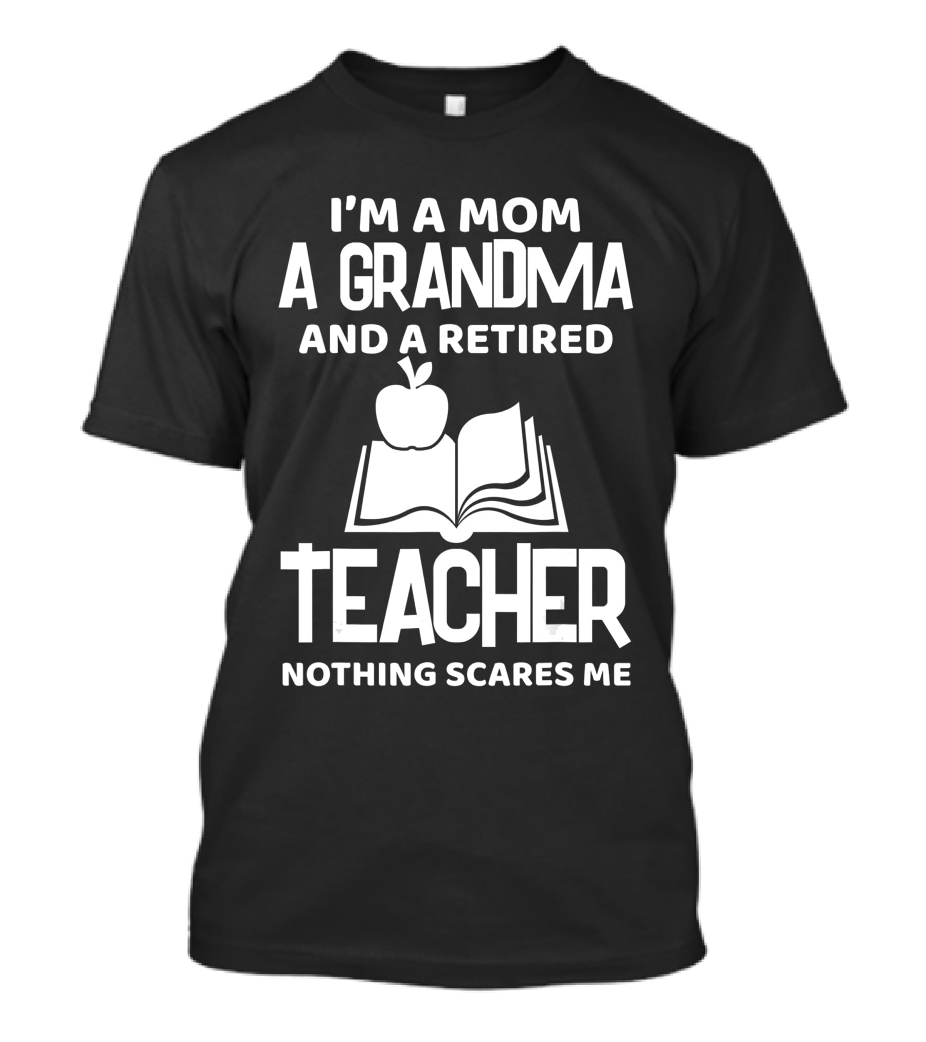 I'm A Mom A Grandma And A Retired Teacher Nothing Scares Me Apple Book T-Shirt