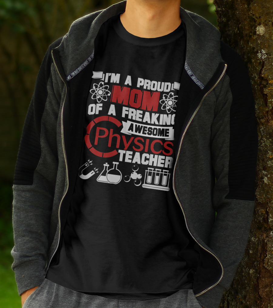 I'm A Proud Mom Of A Freaking Awesome Physics Teacher Atomic Magnet Flask Beaker Test Tubes T-Shirt